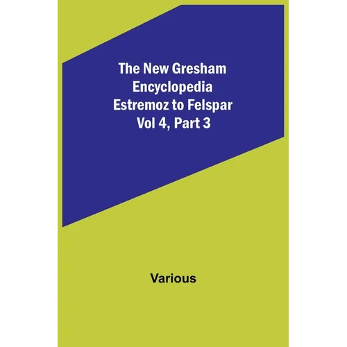 The New Gresham Encyclopedia. Estremoz to Felspar; Vol 4, Part 3