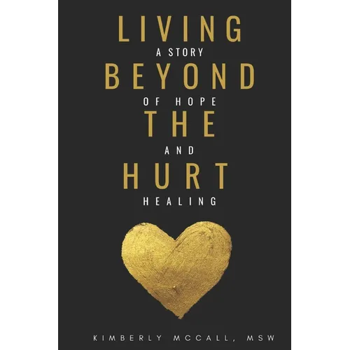 Living Beyond the Hurt: A Story of Hope and Healing