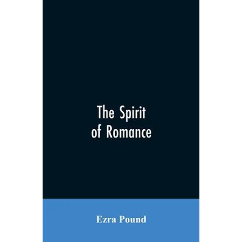 The spirit of romance; an attempt to define somewhat the charm of the pre-renaissance literature of Latin Europe