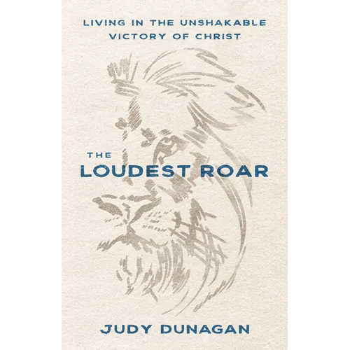 The Loudest Roar: Living in the Unshakable Victory of Christ