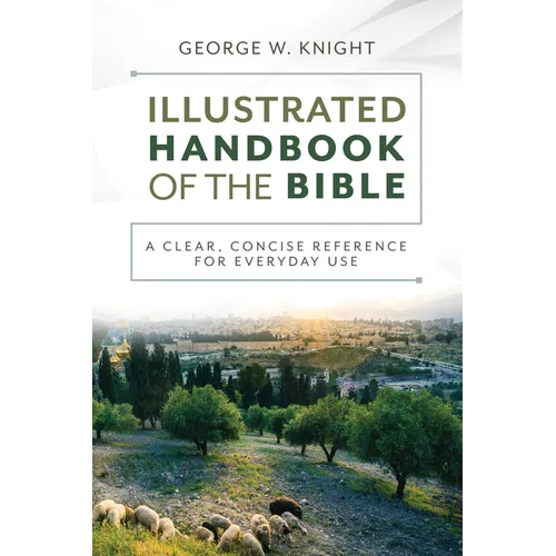 The Illustrated Handbook of the Bible: A Clear, Concise Reference for Everyday Use