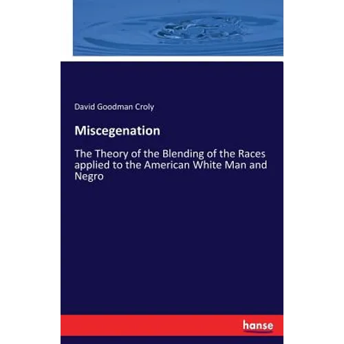 Miscegenation: The Theory of the Blending of the Races applied to the American White Man and Negro