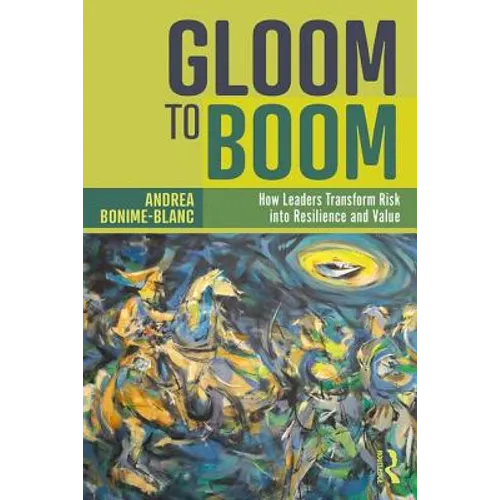 Gloom to Boom: How Leaders Transform Risk Into Resilience and Value