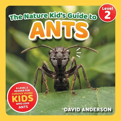 The Nature Kid's Guide to Ants: A Level 2 Reader for Curious Young Kids Who Love Ants!
