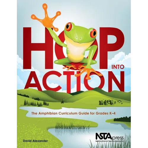 Hop Into Action: The Amphibian Curriculum Guide for Grades K-4