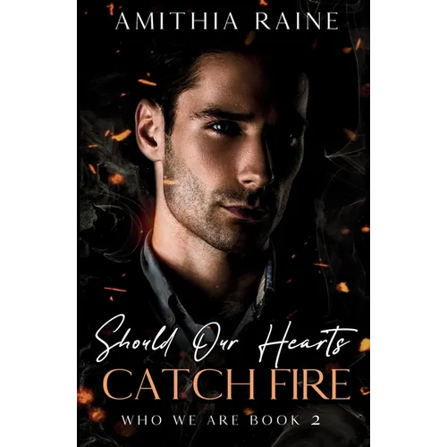 Should Our Hearts Catch Fire: A Grumpy/Sunshine Bi-awakening MM Romance