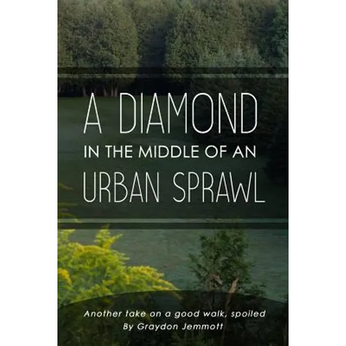 A Diamond in the Middle of an Urban Sprawl: Another Take on a Good Walk, Spoiled