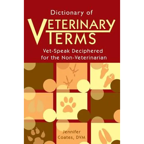 Dictionary of Veterinary Terms: Vet Speak Deciphered for the Non Veterinarian