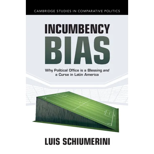 Incumbency Bias: Why Political Office Is a Blessing and a Curse in Latin America