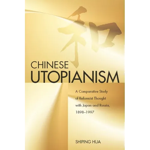 Chinese Utopianism: A Comparative Study of Reformist Thought with Japan and Russia, 1898-1997