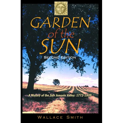 Garden of the Sun: A History of the San Joaquin Valley, 1772-1939