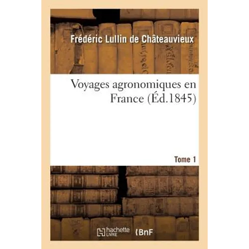 Voyages Agronomiques En France. Tome 1