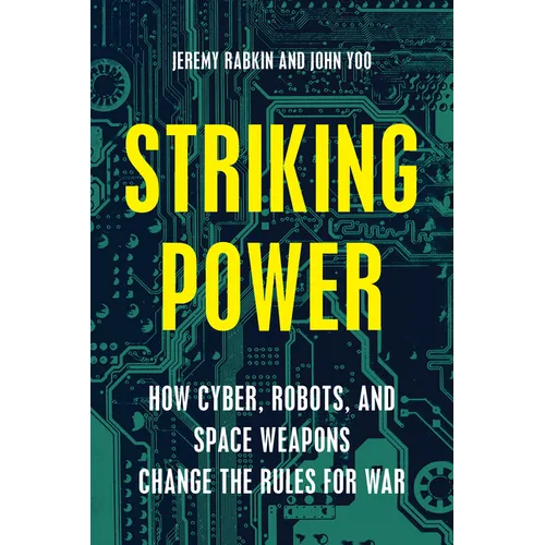 Striking Power: How Cyber, Robots, and Space Weapons Change the Rules for War