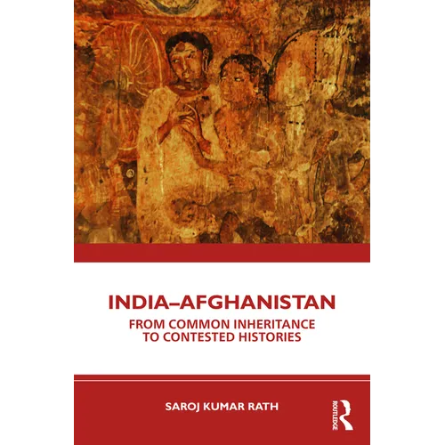 India-Afghanistan: From Common Inheritance to Contested Histories