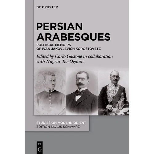 Persian Arabesques: Political Memoirs of Ivan Jakovlevich Korostovetz