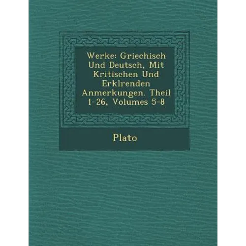 Werke: Griechisch Und Deutsch, Mit Kritischen Und Erkl Renden Anmerkungen. Theil 1-26, Volumes 5-8