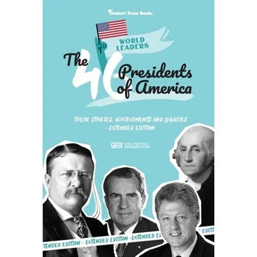 The 46 Presidents of America: American Stories, Achievements and Legacies - From George Washington to Joe Biden (U.S.A. Political Biography Book) - Paperback