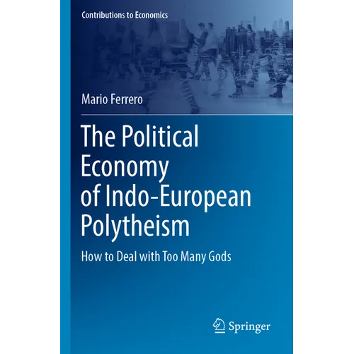 The Political Economy of Indo-European Polytheism: How to Deal with Too Many Gods