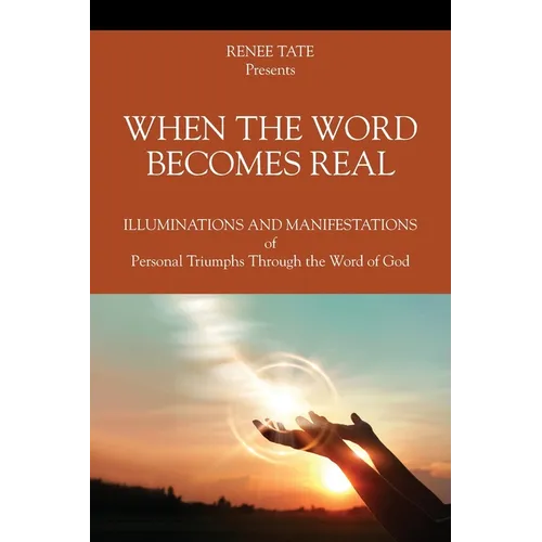 When The Word Becomes Real: Illuminations and Manifestations of Personal Triumphs Through the Word of God