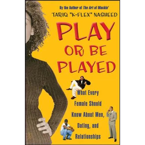 Play or Be Played: What Every Female Should Know about Men, Dating, and Relationships