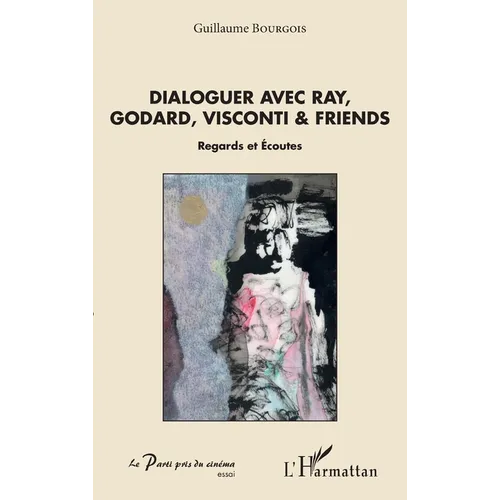 Dialoguer avec Ray, Godard, Visconti & friends: Regards et Ecoutes