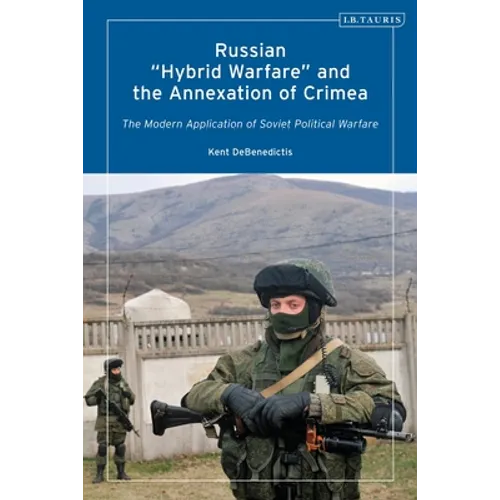Russian 'Hybrid Warfare' and the Annexation of Crimea: The Modern Application of Soviet Political Warfare
