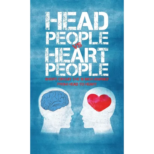 Head People Vs Heart People: Short circuit the 18 inch Journey from Head to Heart