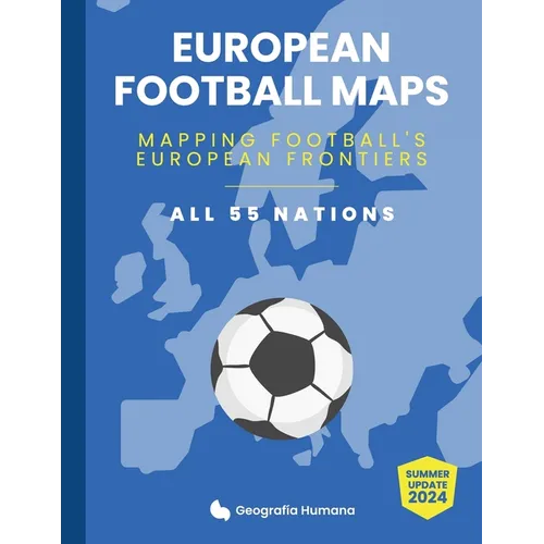 European Football Maps. Mapping Football's European Frontiers: Learn map by map the European National Football Teams, Clubs and Leagues of 55 countrie