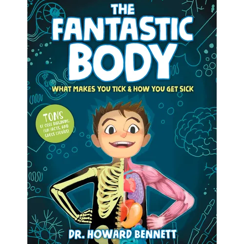 The Fantastic Body: What Makes You Tick & How You Get Sick