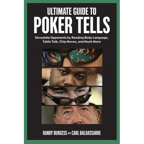 Ultimate Guide to Poker Tells: Devastate Opponents by Reading Body Language, Table Talk, Chip Moves, and Much More