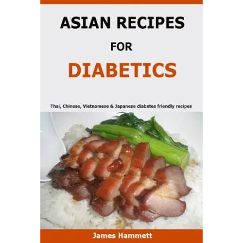 Asian Recipes For Diabetics: Thai, Chinese, Vietnamese & Japanese diabetes friendly recipes