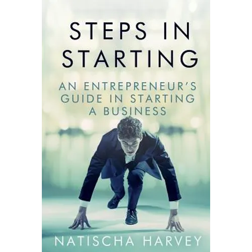 Steps in Starting: An Entrepreneur's Guide in Starting a Business