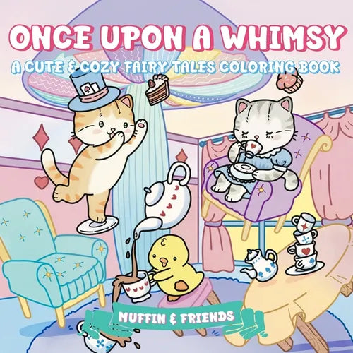 Once Upon a Whimsy: A Cute & Cozy Fairy Tales Coloring Book for Adults and Teens with Muffin and Friends For Relaxation and Stress Relief by Muffin &