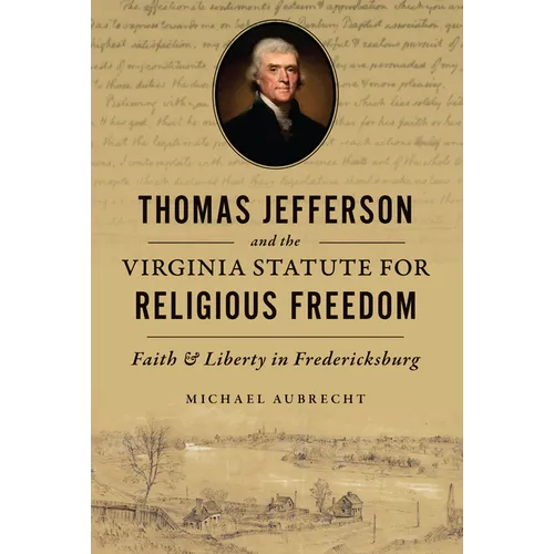 Thomas Jefferson and the Virginia Statute for Religious Freedom: Faith & Liberty in Fredericksburg