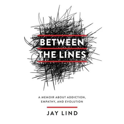 Between the Lines: A Memoir about Addiction, Empathy, and Evolution