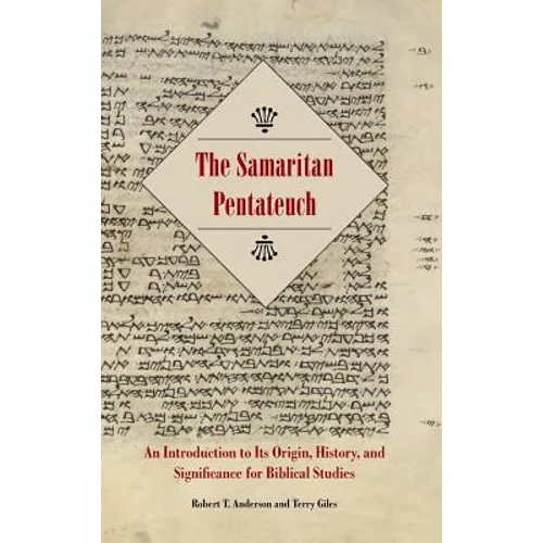 The Samaritan Pentateuch: An Introduction to Its Origin, History, and Significance for Biblical Studies