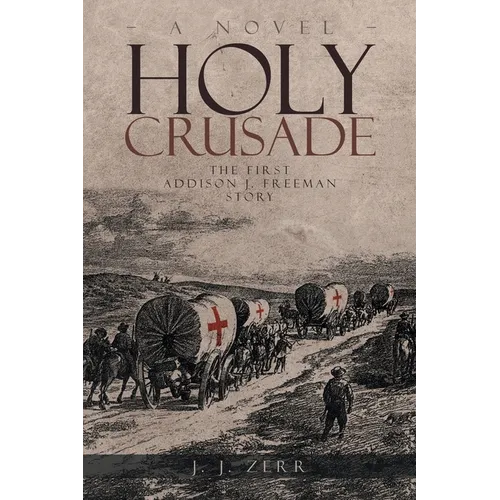 Holy Crusade: The First Addison J. Freeman Story