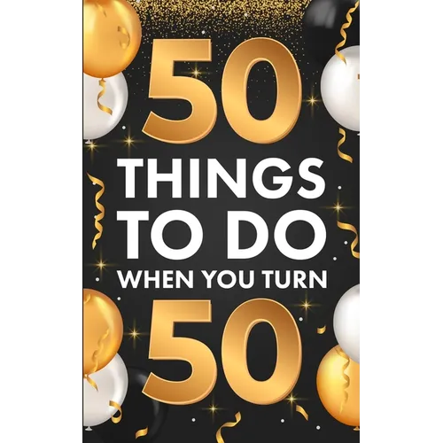 ﻿50 Things To Do When You Turn 50