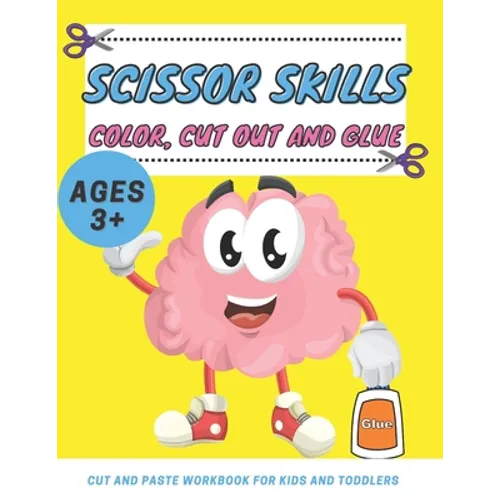 Scissor Skills Color, Cut Out and Glue ages 3+: Cut and Paste Workbook for Kids and Toddlers Ages 3-5 year ols, Preschool and Kindergarten, A Fun Cutt