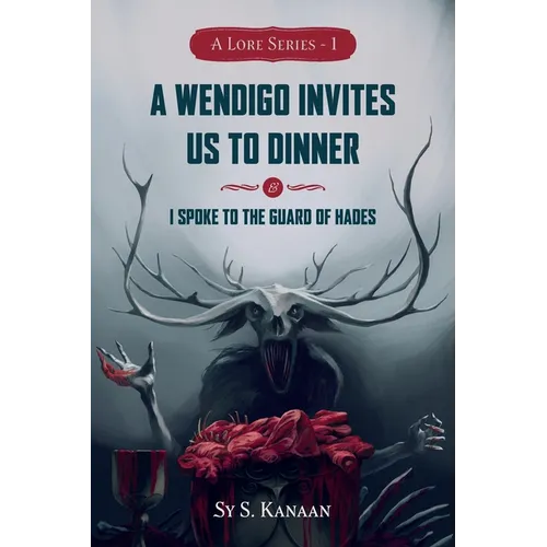 A Lore Series: A Wendigo Invites Us to Dinner & I Spoke to the Guard of Hades