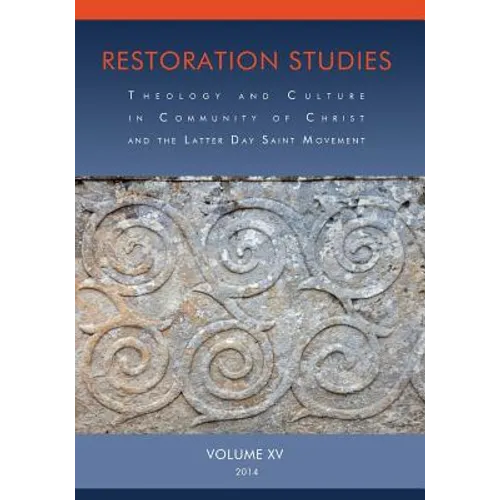 Restoration Studies, Vol. XV: Theology and Culture in Community of Christ and the Latter Day Saint Movement