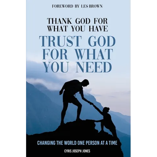 Thank God For What You Have; Trust God For What You Need