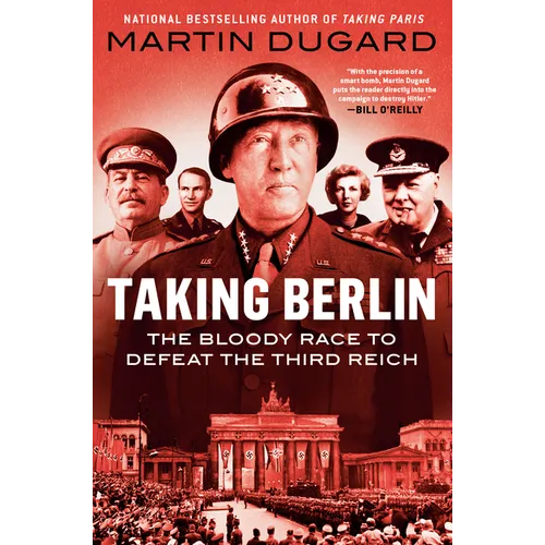Taking Berlin: The Bloody Race to Defeat the Third Reich