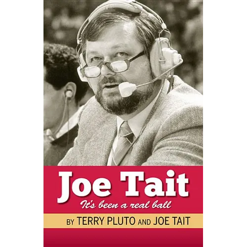 Joe Tait: It's Been a Real Ball: Stories from a Hall-Of-Fame Sports Broadcasting Career
