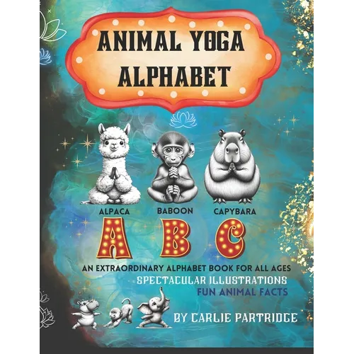The Animal Yoga Alphabet: The World's First Animal Yoga Book for Kids of All Ages. Spectacular Illustrations & Fun Animal Facts!