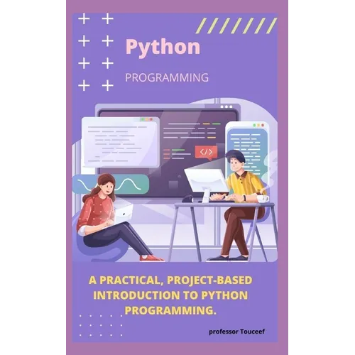 A Practical, Project-Based Introduction to Python Programming.