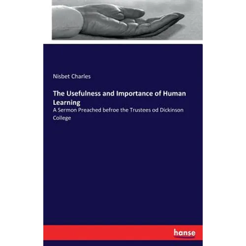 The Usefulness and Importance of Human Learning: A Sermon Preached befroe the Trustees od Dickinson College