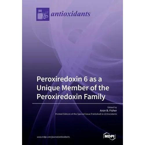 Peroxiredoxin 6 as a Unique Member of the Peroxiredoxin Family - Paperback