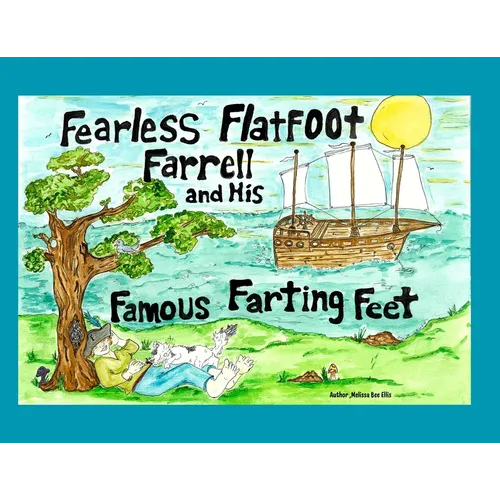 Fearless Flatfoot Farrell and his Famous Farting Feet: Fearless Flatfoot Farrell and his Famous Farting Feet