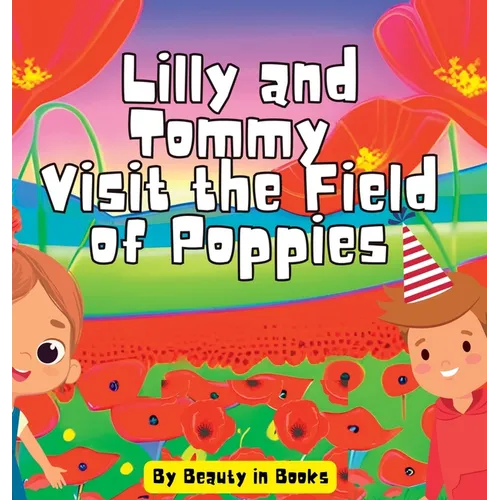 Lilly and Tommy Visit the Field of Poppies: A World of Red Blooms and Remembered Heroes